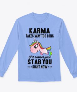Unicorn Karma Takes Too Long I Just Stab You