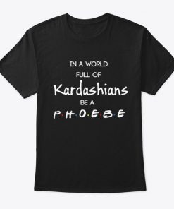 Friends Full of Kardashians Be A Phoebe