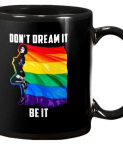 Don't Dream It LGBTQ Be It
