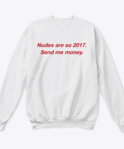 Send Nudes Are So 2017 Send Me Money