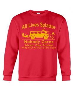 All Lives Splatter Nobody Cares About Your Protest