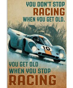 Dont Stop You Get Old When You Stop Racing
