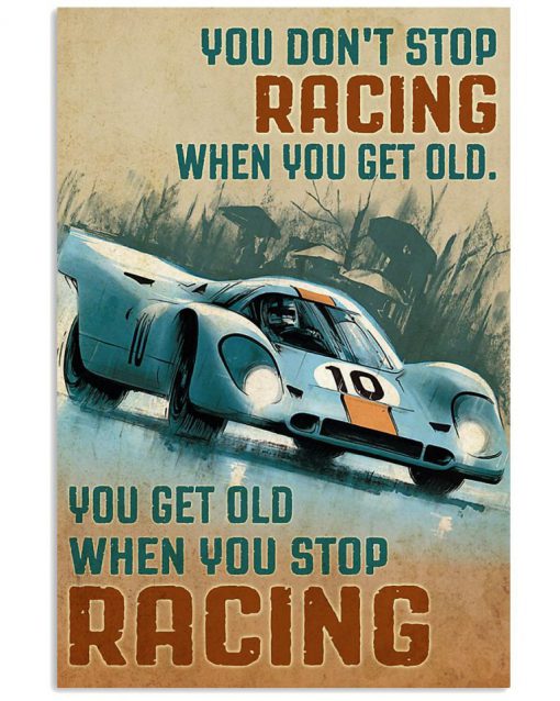 Dont Stop You Get Old When You Stop Racing