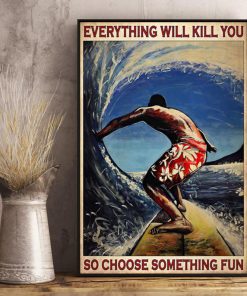 Amazing Everything Will Kill You Choose Surfing Fun