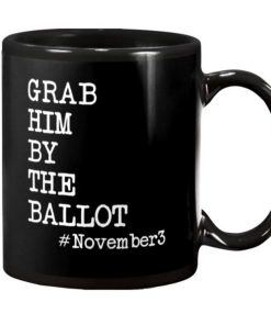 Grab Him By The Ballot Election November 3