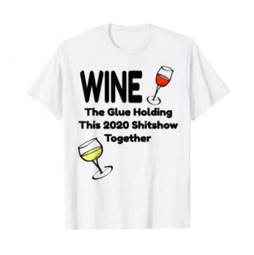 Holding this shitshow 2020 together glue wine