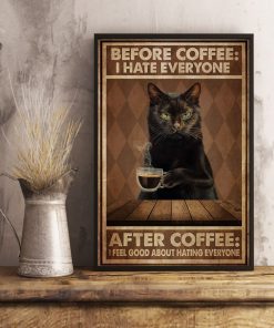 Before Hate Everyone After Coffee Feel Good About Hating
