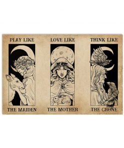 Play Like Maiden Love Mother Think Crone