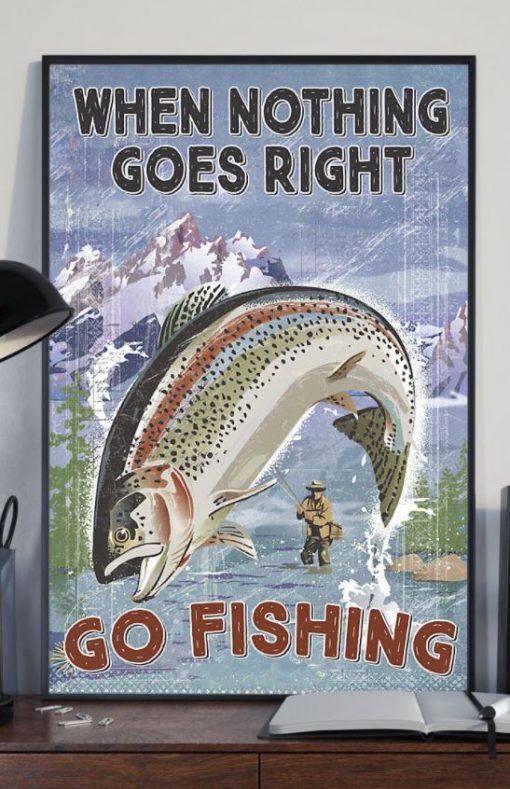 When Nothing Goes Right Go Fishing