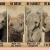 Elephant Be Strong Brave Humble Badass Everyday