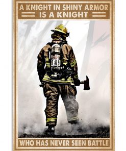 A knight in shining armor is a knight who has never seen battle Firefighter poster