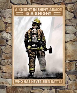 A knight in shining armor is a knight who has never seen battle Firefighter posterc
