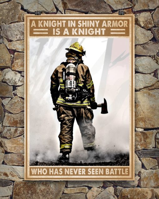 A knight in shining armor is a knight who has never seen battle Firefighter posterc
