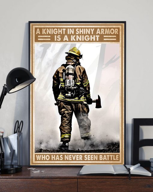 A knight in shining armor is a knight who has never seen battle Firefighter posterx