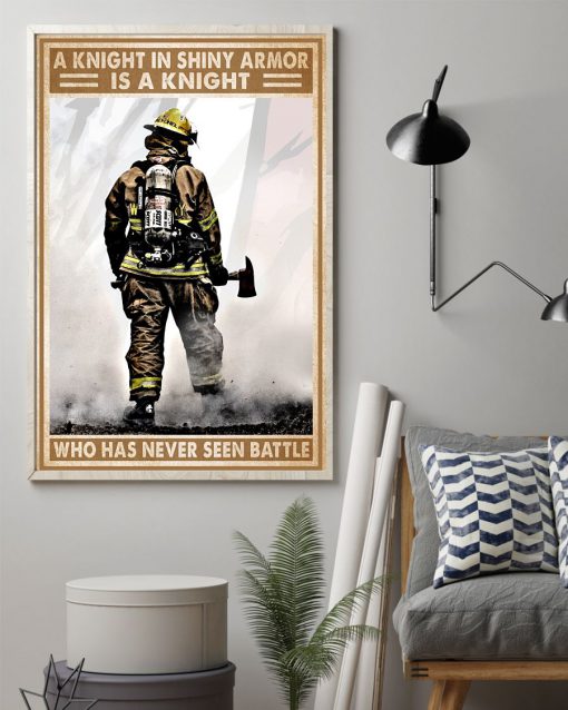 A knight in shining armor is a knight who has never seen battle Firefighter posterz