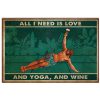 All I need is love and yoga and wine poster