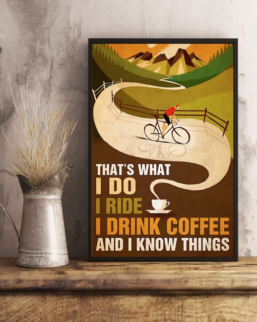 Cycling That's what I do I ride I drink coffee and I know things posterc