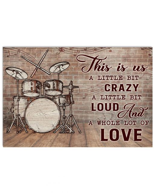 Drummers This is us a little bit of crazy A little bit of loud And a whole lot of love poster