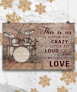 Drummers This is us a little bit of crazy A little bit of loud And a whole lot of love posterc