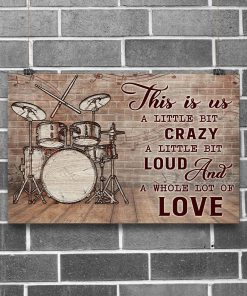 Drummers This is us a little bit of crazy A little bit of loud And a whole lot of love posterz