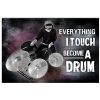 Everything I touch becomes a drum poster