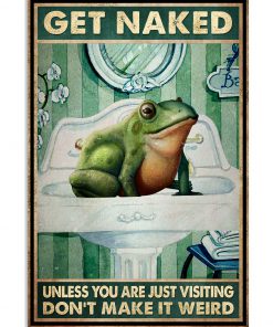 Frog Get naked unless you are just visiting don't make it weird Bathroom poster