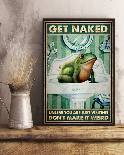 Frog Get naked unless you are just visiting don't make it weird Bathroom posterx