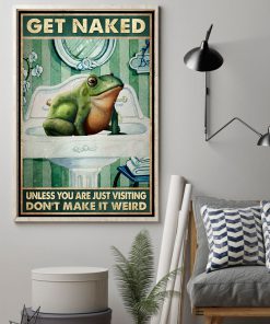 Frog Get naked unless you are just visiting don't make it weird Bathroom posterz