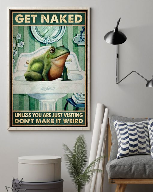 Frog Get naked unless you are just visiting don't make it weird Bathroom posterz