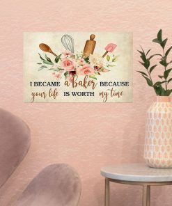 I became a baker because your life is worth my time posterx