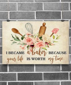 I became a baker because your life is worth my time posterz