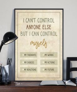 I can't control anyone else but I can control myself posterx