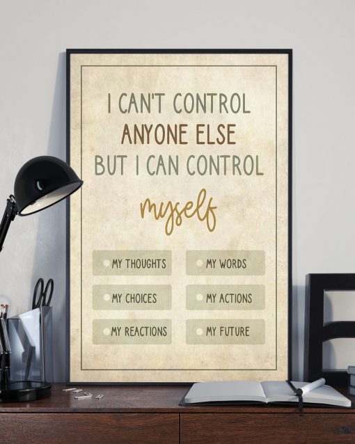 I can't control anyone else but I can control myself posterx