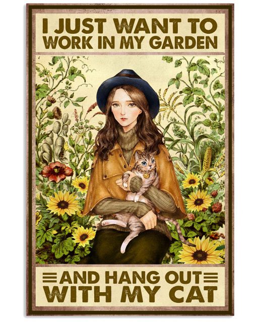 I just want to work in my garden and hang out with my cat poster