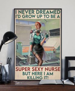 I never dreamed I'd grow up to be a super sexy nurse but here I am killing it posterx