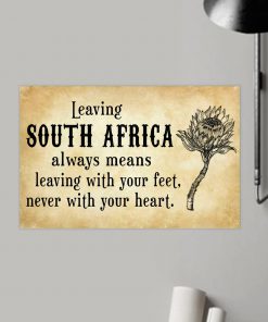 Leaving South Africa always means leaving with your feet never with your heart posterz