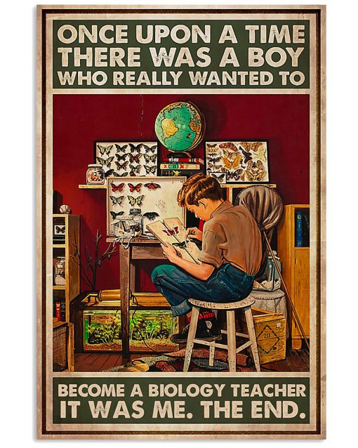 Once upon a time there was a boy who really wanted to become a biology teacher poster