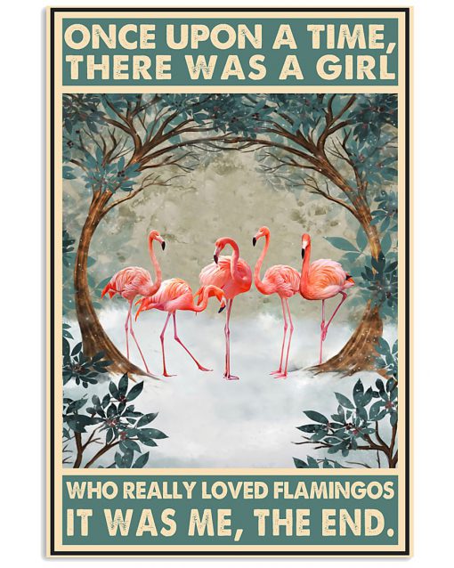 Once upon a time there was a girl who really loved Flamingos That was me poster