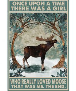 Once upon a time there was a girl who really loved moose That was me poster