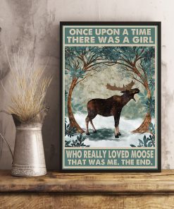 Once upon a time there was a girl who really loved moose That was me posterc