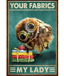 Owl Your fabrics my lady poster