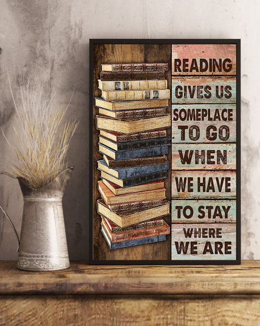 Reading Gives Us Someplace To Go When We Have To Stay Where We Are Posterc