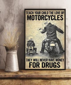 Teach your child the love of motorcycles They will never have money for drugs posterx