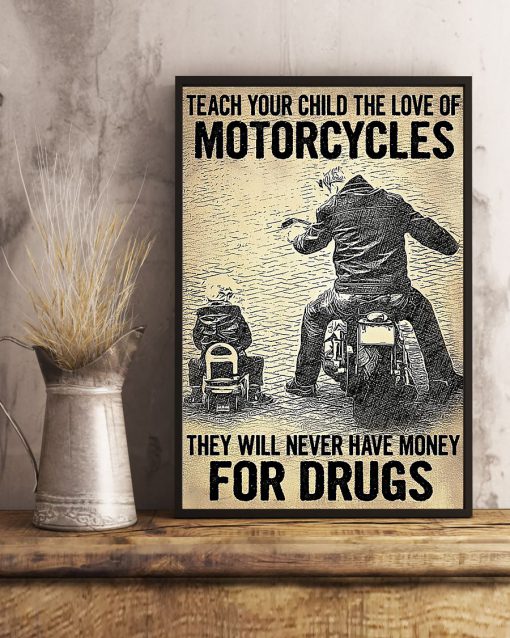 Teach your child the love of motorcycles They will never have money for drugs posterx