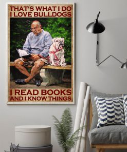 That's what I do I love bulldogs I read books and I know things posterz