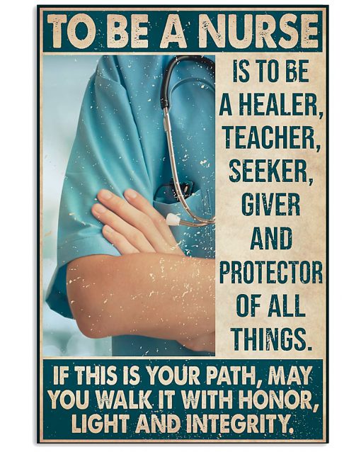 To Be A Nurse Is To Be A Healer Teacher Seeker Giver And Protector Poster