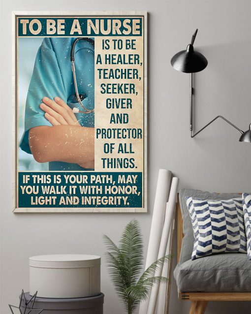 To Be A Nurse Is To Be A Healer Teacher Seeker Giver And Protector Posterz