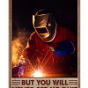 Welder You may see me struggle but you will never see me quilt poster