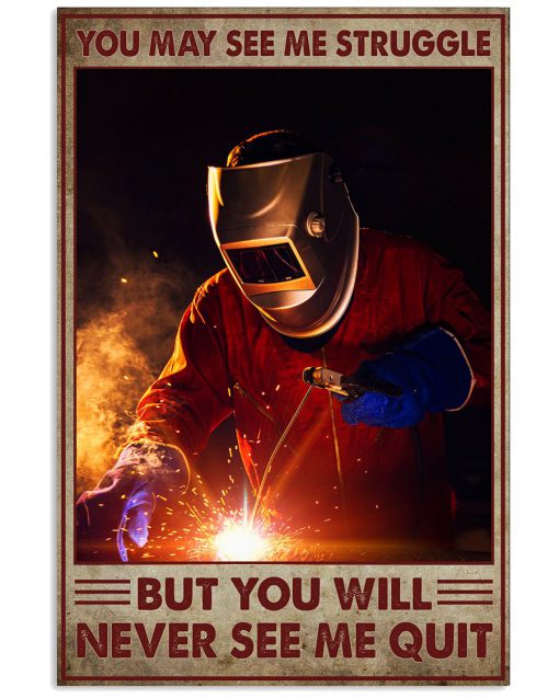 Welder You may see me struggle but you will never see me quilt poster