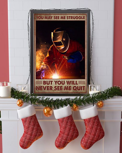 Welder You may see me struggle but you will never see me quilt posterc